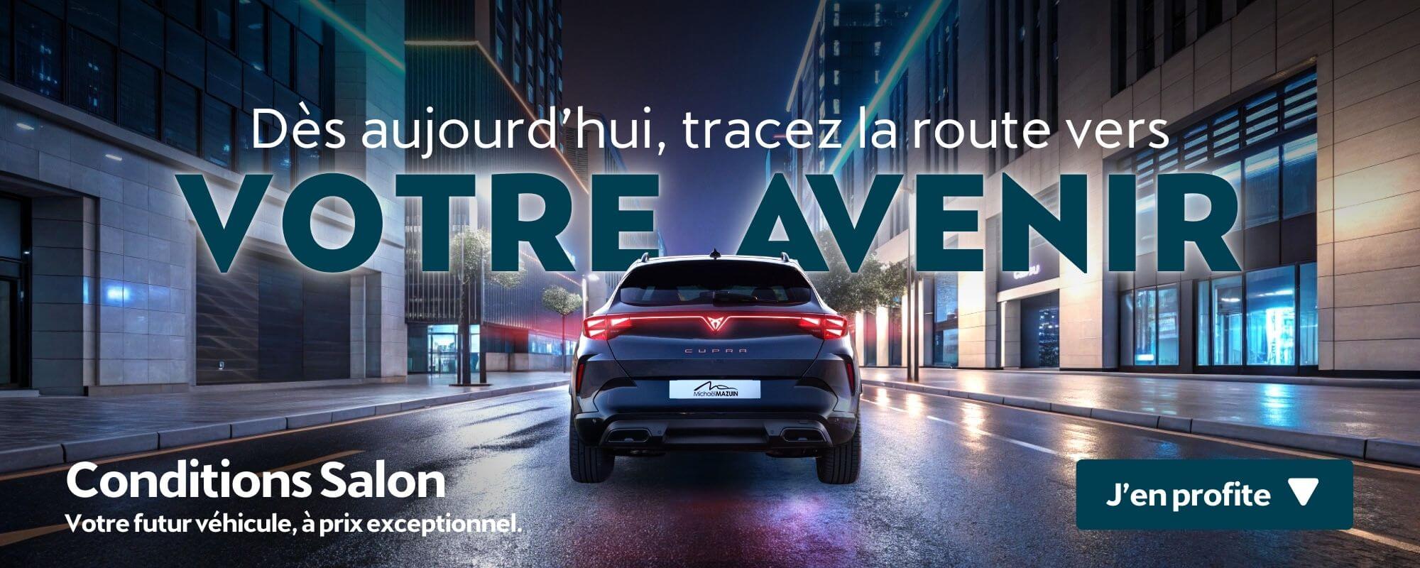 Voiture sportive Cupra roulant sur une route de ville éclairée par des néons la nuit. Texte : 'Dès aujourd'hui, tracez la route vers votre avenir. Conditions Salon : votre futur véhicule à prix exceptionnel.' Bouton : 'J'en profite'. Idéal pour trouver une Cupra à prix avantageux lors des offres spéciales du salon automobile.